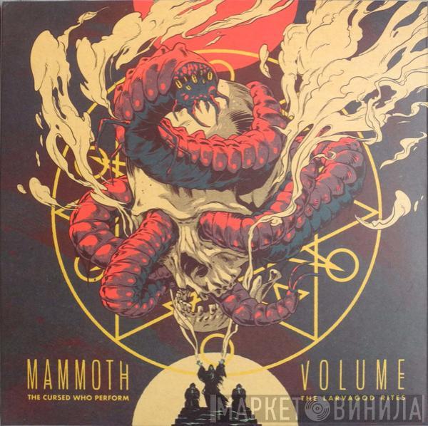 Mammoth Volume - The Cursed Who Perform The Larvagod Rites