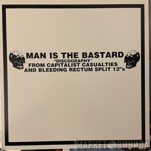  Man Is The Bastard  - "Discography" From Capitalist Casualties And Bleeding Rectum Split 12"s