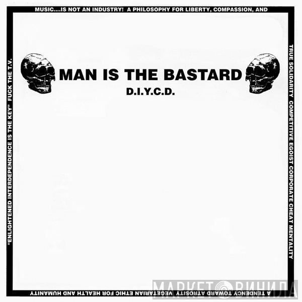  Man Is The Bastard  - D.I.Y.C.D.
