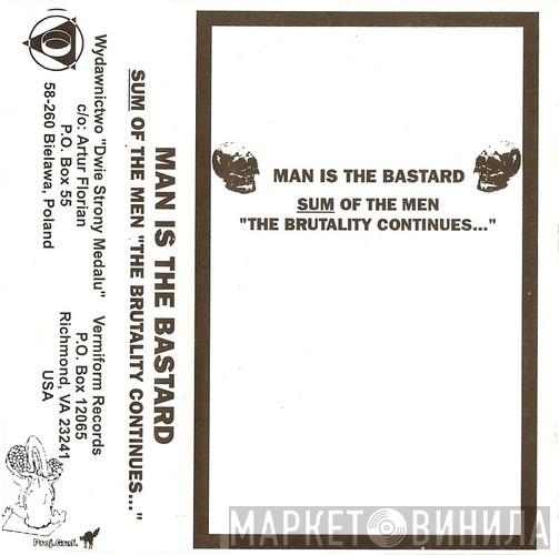  Man Is The Bastard  - Sum Of The Men "The Brutality Continues...."