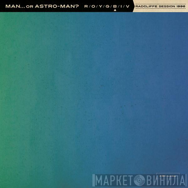 Man Or Astro-Man? - Radcliffe Session 1996