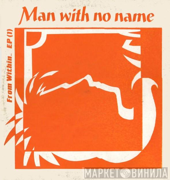 Man With No Name - From Within.. EP (1)