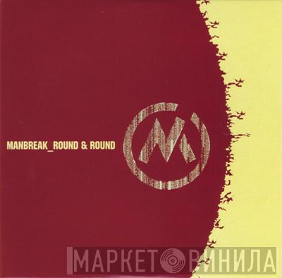 Manbreak - Round & Round