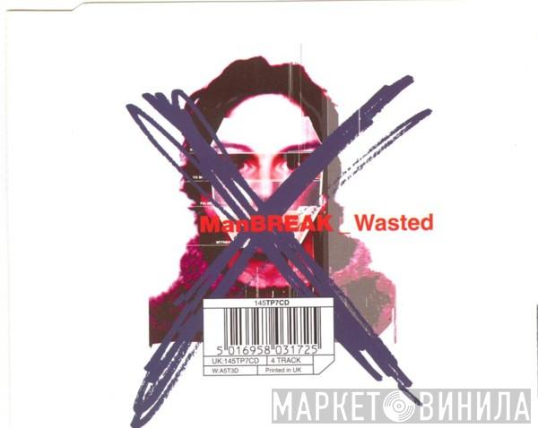 Manbreak - Wasted