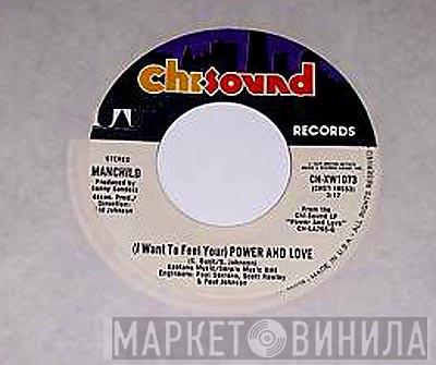 Manchild  - (I Want To Feel Your) Power And Love