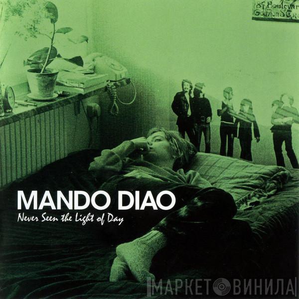Mando Diao - Never Seen The Light Of Day