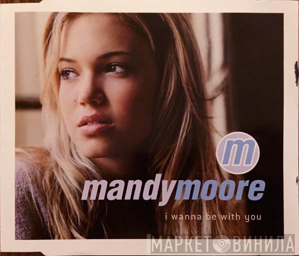 Mandy Moore - I Wanna Be With You