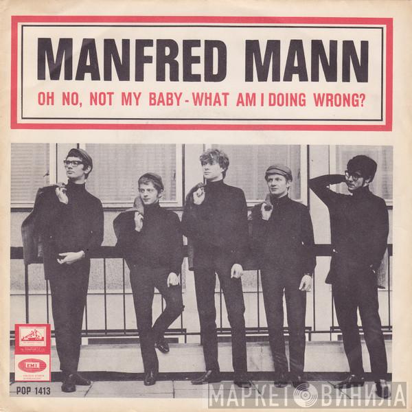  Manfred Mann  - Oh No, Not My Baby / What Am I Doing Wrong?