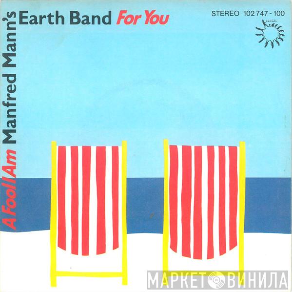  Manfred Mann's Earth Band  - For You / A Fool I Am