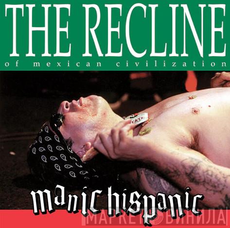 Manic Hispanic - The Recline Of Mexican Civilization