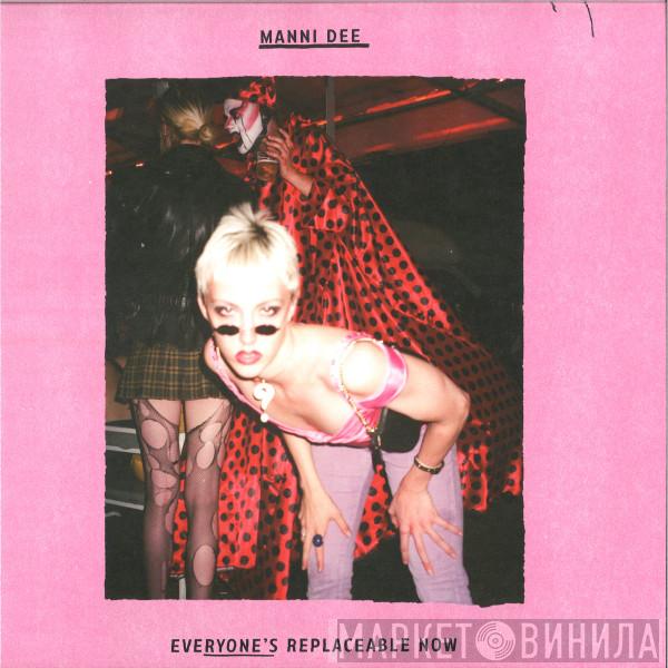 Manni Dee - Everyone's Replaceable Now