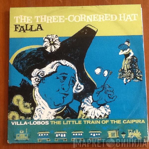 Manuel De Falla, Heitor Villa-Lobos - The Three-Cornered Hat / The Little Train Of The Caipira