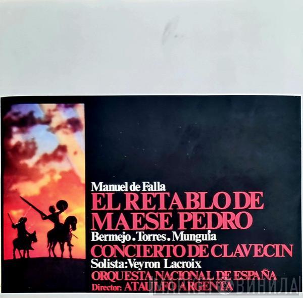 - Manuel De Falla , Julita Bermejo , Raimundo Torres , Carlos Munguía , Robert Veyron-Lacroix , Orquesta Nacional De España  Ataúlfo Argenta  - El Retablo De Maese Pedro - Concierto De Clavecín