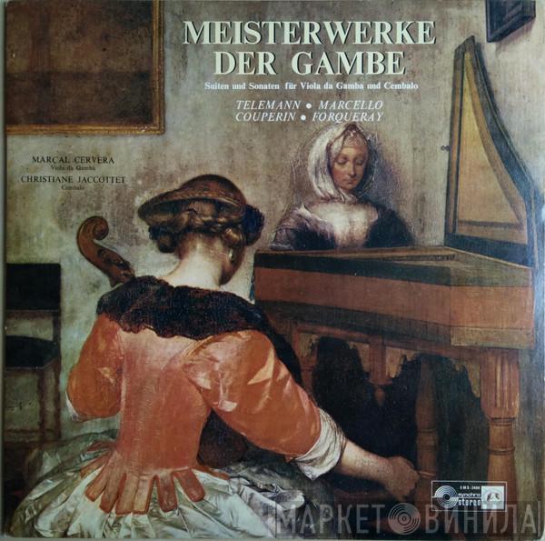 , Marçal Cervera , Christiane Jaccottet , Georg Philipp Telemann , Benedetto Marcello , François Couperin  Antoine Forqueray  - Meisterwerke Der Gambe (Suiten Und Sonaten Für Viola da Gamba Und Cembalo)