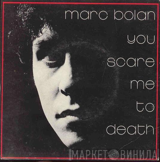 Marc Bolan - You Scare Me To Death