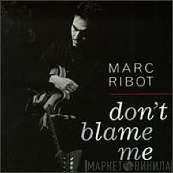  Marc Ribot  - Don't Blame Me