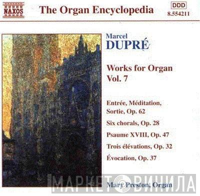 Marcel Dupré, Mary Preston  - Works For Organ Vol. 7