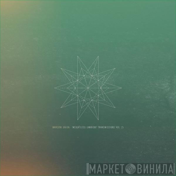 Marconi Union - Weightless (Ambient Transmissions Vol. 2)