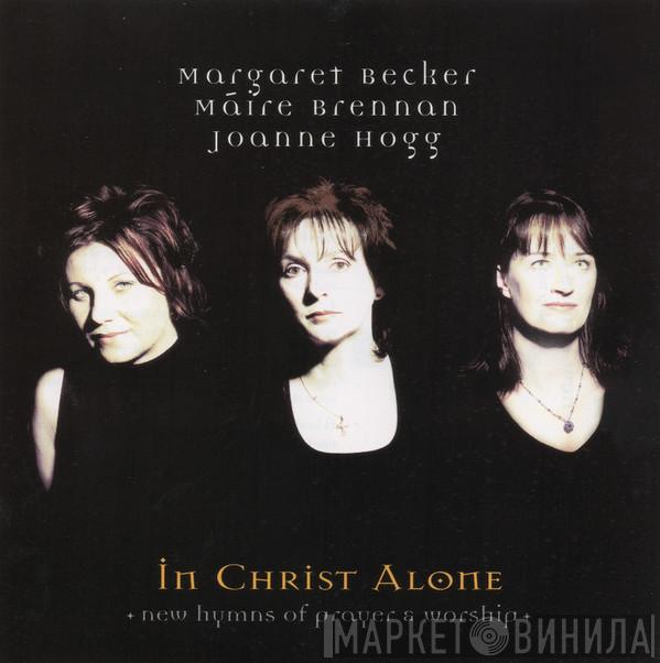 , Margaret Becker , Maire Brennan  Joanne Hogg  - In Christ Alone (New Hymns Of Prayer & Worship)