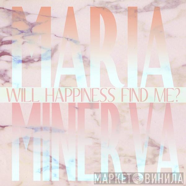 Maria Minerva - Will Happiness Find Me?