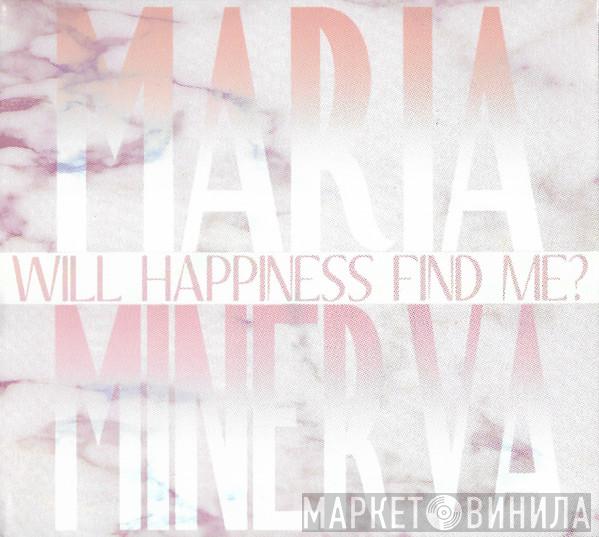 Maria Minerva - Will Happiness Find Me?
