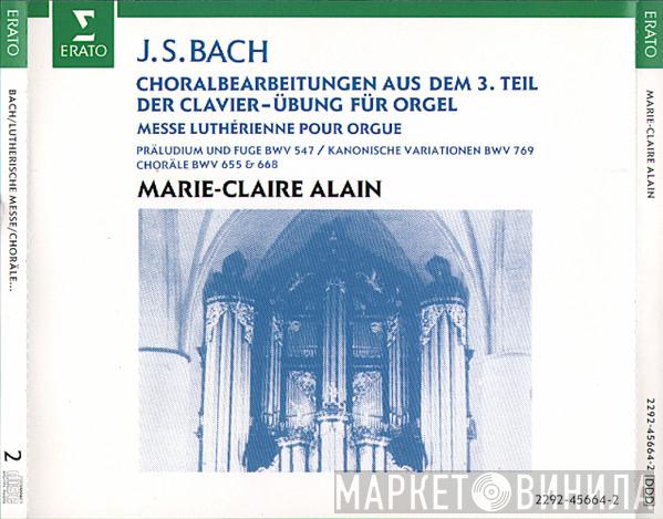 Marie-Claire Alain, Johann Sebastian Bach - Choralbearbeitungen Aus Dem 3. Teil Der Clavier-Übung Für Orgel . Messe Luthérienne Pour Orgue .Präludium Und Fuge BWV 547 / Kanonische Variationen BWV 769 . Choräle BWV 655 & 668