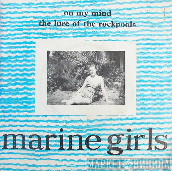 Marine Girls - On My Mind / The Lure Of The Rockpools