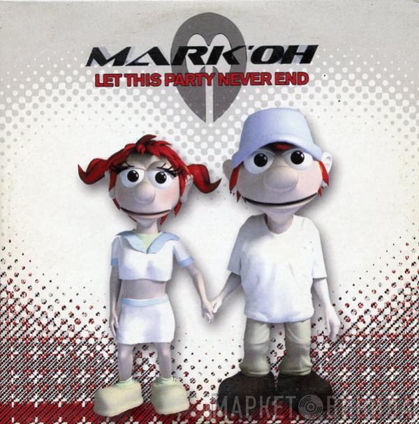 Mark 'Oh - Let This Party Never End