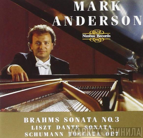 Mark Anderson  - Brahms - Sonata No.3; Liszt - Dante Sonata; Schumann - Toccata, Op.7
