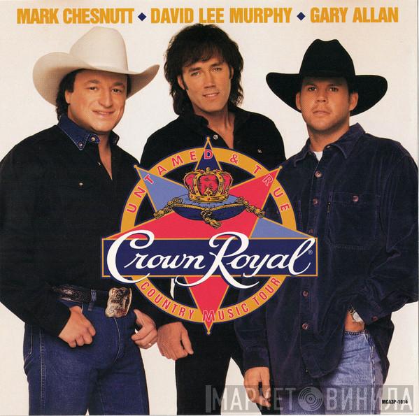 Mark Chesnutt, David Lee Murphy, Gary Allan  - Crown Royal: Untamed & True Country Music Tour