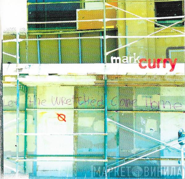 Mark Curry  - Let The Wretched Come Home