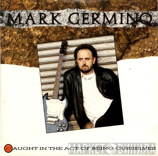 Mark Germino - Caught In The Act Of Being Ourselves