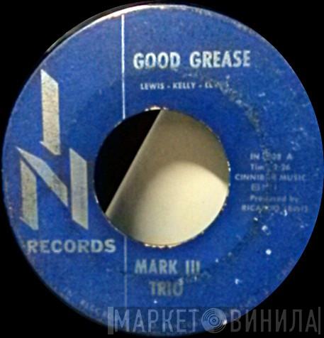  Mark III Trio  - Good Grease