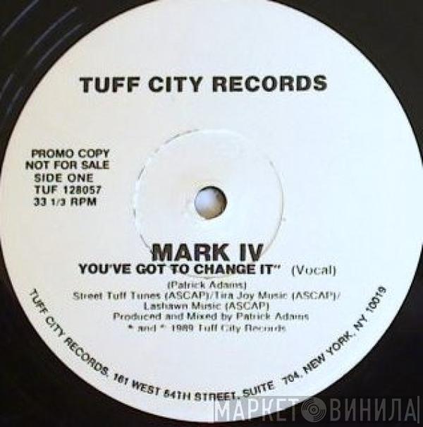 Mark IV - You've Got To Change It