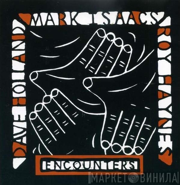 , Mark Isaacs , Dave Holland  Roy Haynes  - Encounters