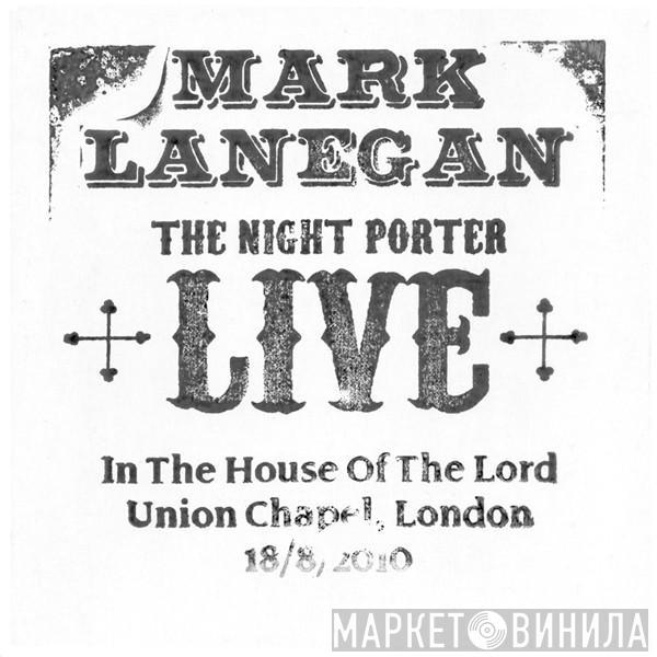  Mark Lanegan  - The Night Porter, Live In The House Of The Lord, Union Chapel, London, 18/8/2010