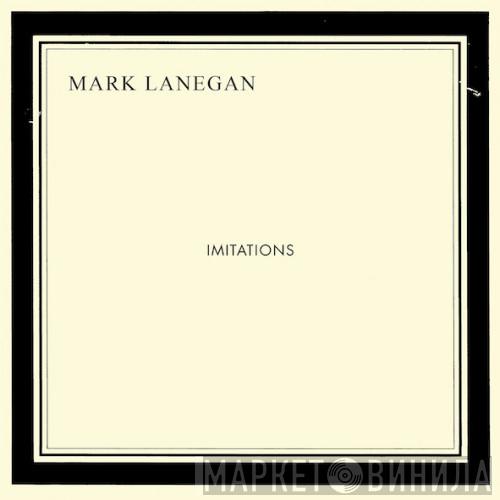  Mark Lanegan  - Imitations