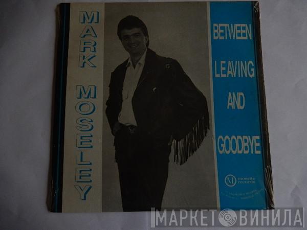 Mark Moseley - Between Leaving And Goodbye