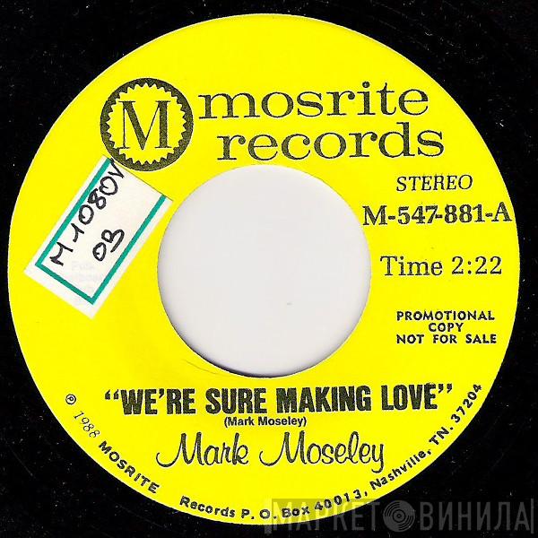 Mark Moseley - We're Sure Making Love