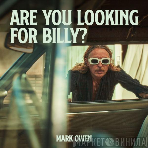  Mark Owen  - Are You Looking For Billy?