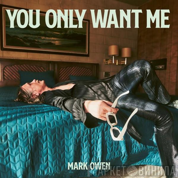  Mark Owen  - You Only Want Me