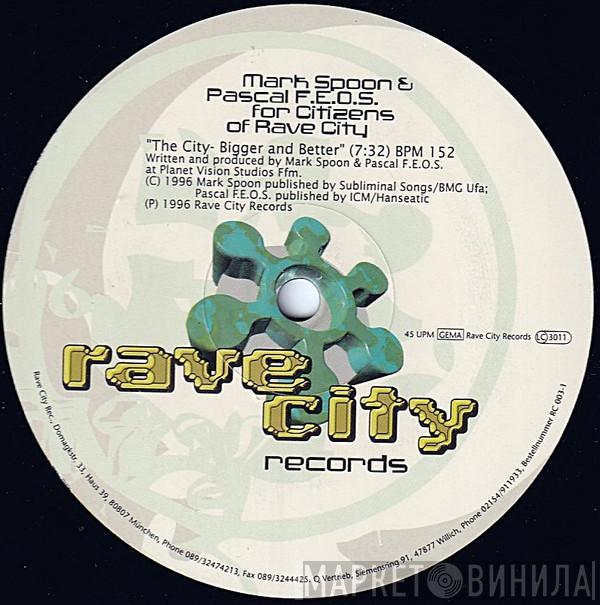 Mark Spoon, Pascal F.E.O.S., Citizens Of Rave City - The City - Bigger And Better
