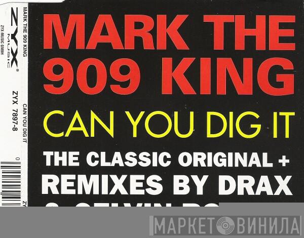Mark The 909 King - Can You Dig It