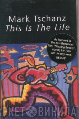  Mark Tschanz  - This Is The Life