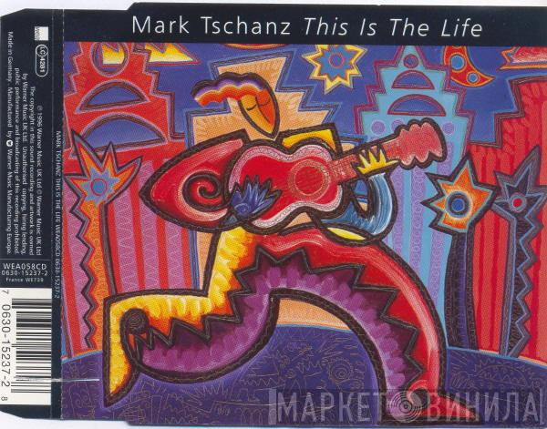Mark Tschanz - This Is The Life