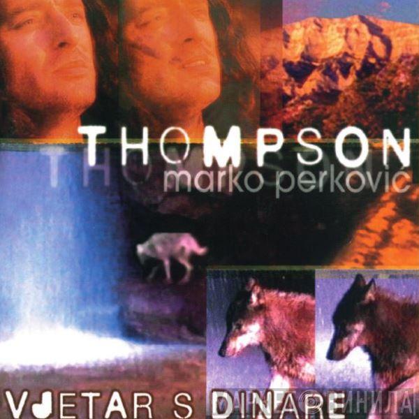  Marko Perković Thompson  - Vjetar S Dinare