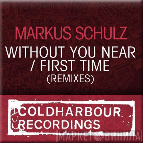  Markus Schulz  - Without You Near / First Time (Remixes)