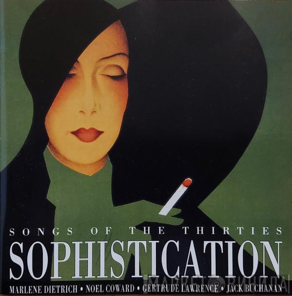 Marlene Dietrich, Noël Coward, Gertrude Lawrence, Jack Buchanan - Sophistication - Songs Of The Thirties