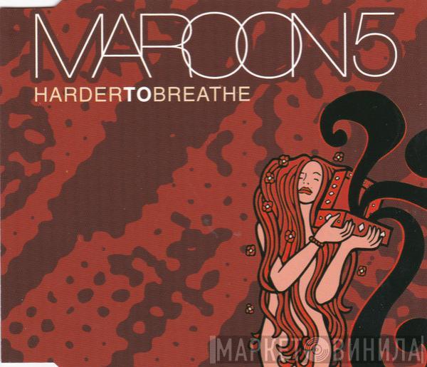  Maroon 5  - Harder To Breathe