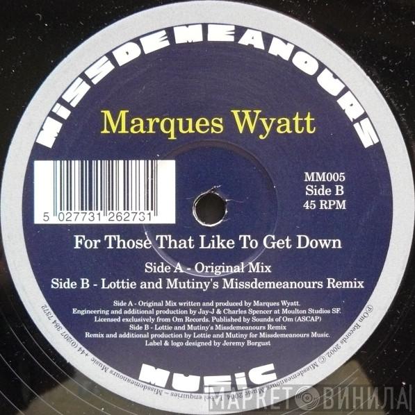 Marques Wyatt - For Those That Like To Get Down